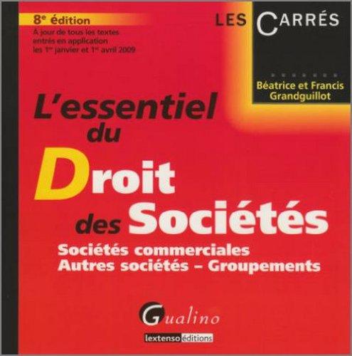 L'essentiel du droit des sociétés : sociétés commerciales, autres sociétés, groupements : à jour de tous les textes entrés en application les 1er janvier et 1er avril 2009