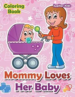 Mommy Loves Her Baby Coloring Book