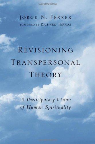 Revisioning Transpersonal Theory: A Participatory Vision of Human Spirituality (Suny Series in Transpersonal and Humanistic Psychology)