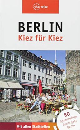 Berlin– Kiez für Kiez: 80 Spaziergänge durch ganz Berlin