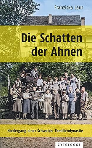 Die Schatten der Ahnen: Niedergang einer Schweizer Familiendynastie