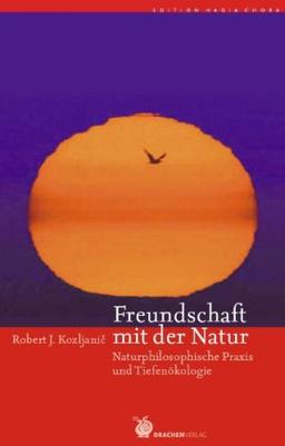 Freundschaft mit der Natur: Naturphilosophische Praxis und Tiefenökologie