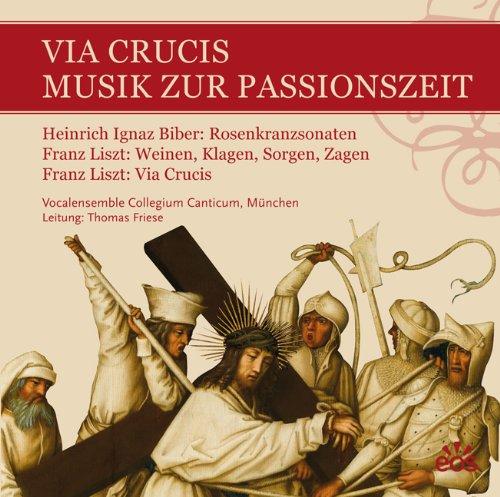 Via Crucis - Musik zur Passionszeit: Heinrich Ignaz Franz Biber: Rosenkranzsonaten, Franz Liszt: Weinen, Klagen, Sorgen, Zagen - Via Crucis