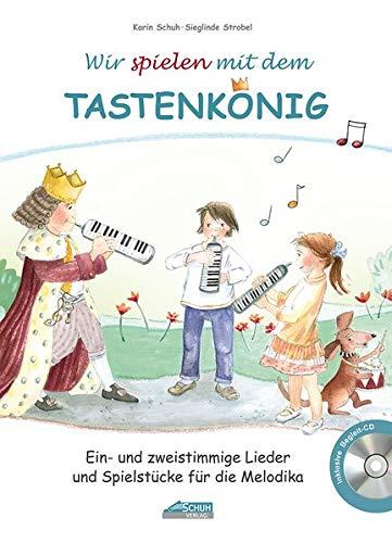 Wir spielen mit dem Tastenkönig: Ein- und zweistimmige Lieder und Spielstücke für die Melodika (Der Tastenkönig / Eine königliche Melodikaschule)