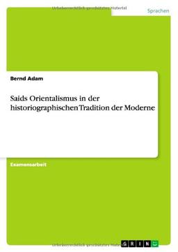 Saids Orientalismus in der historiographischen Tradition der Moderne