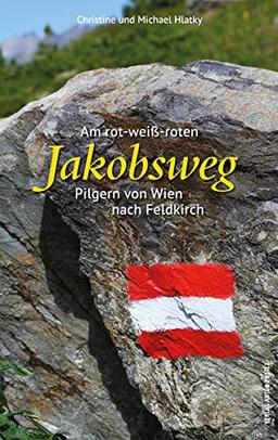 Am rot-weiß-roten Jakobsweg: Pilgern von Wien nach Feldkirch