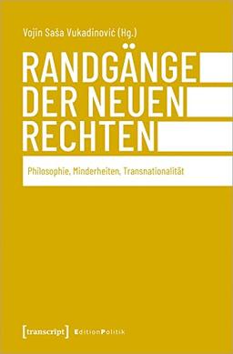 Randgänge der Neuen Rechten: Philosophie, Minderheiten, Transnationalität (Edition Politik)