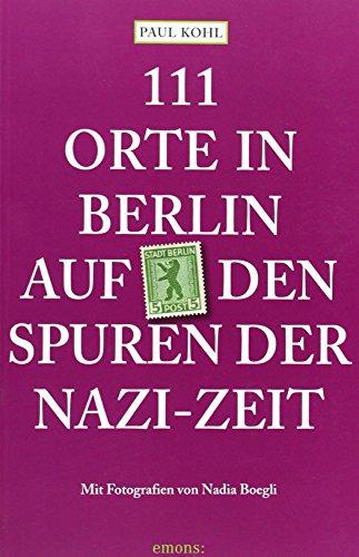 111 Orte in Berlin auf den Spuren der Nazi-Zeit