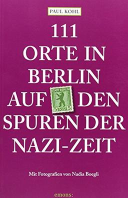 111 Orte in Berlin auf den Spuren der Nazi-Zeit