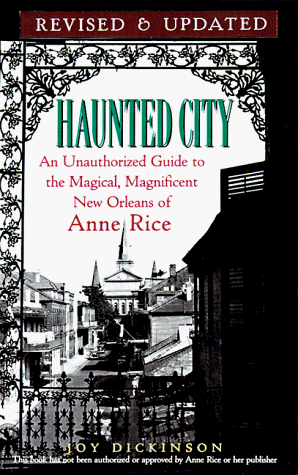 Haunted City - Updated: Unauthorized Guide to the Magical, Magnificent New Orleans of Anne Rice