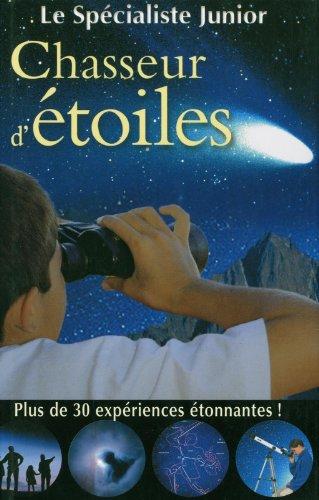 Chasseur d'étoiles : plus de 30 expériences étonnantes !