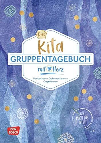 Das Kita-Gruppentagebuch (DIN A 4): Beobachten - Dokumentieren - Organisieren mit Herz. Alltagshelfer für das Kita-Jahr. Tagebuch & Orga-Tool für ... Kita und Hort. (Kleine Helfer im Kita-Alltag)