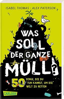 Was soll der ganze Müll? 50 Dinge, die du tun kannst, um die Welt zu retten