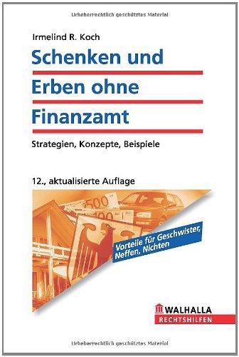 Schenken und Erben ohne Finanzamt: Clever planen - Steuern sparen. Strategien, Konzepte, Beispiele