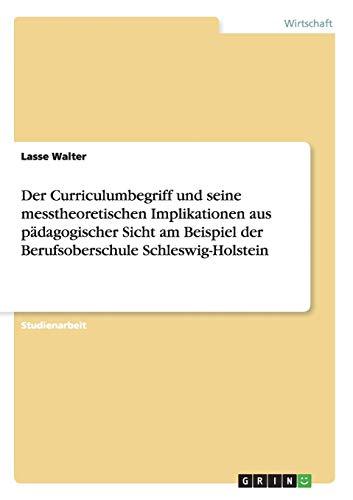 Der Curriculumbegriff und seine messtheoretischen Implikationen aus pädagogischer Sicht am Beispiel der Berufsoberschule Schleswig-Holstein