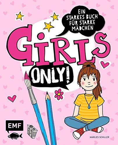 Girls only! Ein starkes Buch für starke Mädchen: Kreativprojekte, Outdoor-Tipps, Rezepte, Smartphone-Quiz, Styling-Ideen, spannende Tests und vieles mehr! Mit Stickerbogen