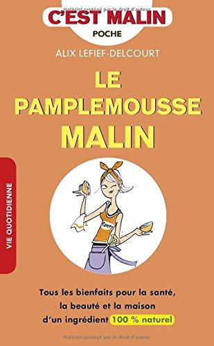 Le pamplemousse malin : tous les bienfaits pour la santé, la beauté et la maison d'un ingrédient 100 % naturel