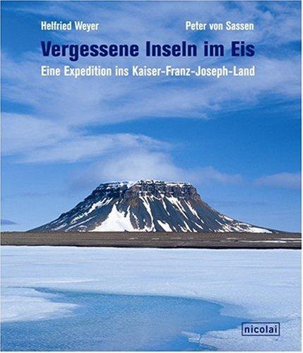 Vergessene Inseln im Eis. Eine Expedition ins Kaiser-Franz-Joseph-Land