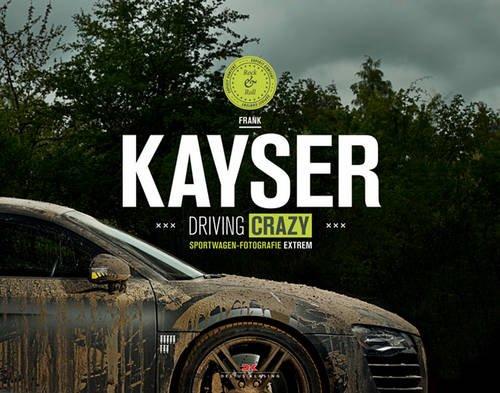 Kayser: Driving crazy - Sportwagen-Fotografie extrem