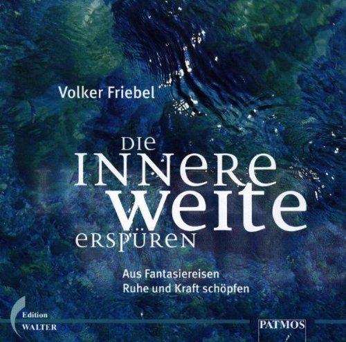 Die innere Weite erspüren. CD. Aus Fantasiereisen Ruhe und Kraft schöpfen