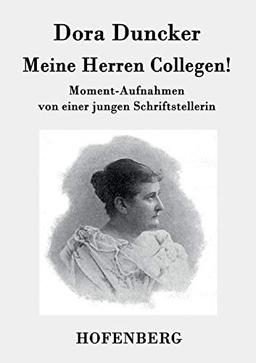 Meine Herren Collegen!: Moment-Aufnahmen von einer jungen Schriftstellerin