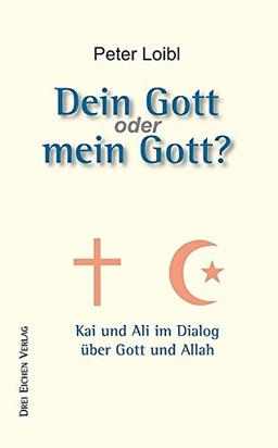 Dein Gott oder Mein Gott?: Kai und Ali im Dialog über Gott und Allah