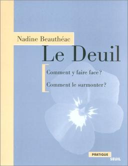 Le deuil : comment y faire face ? comment le surmonter ?