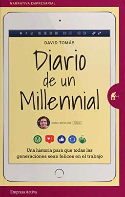 Diario de Un Millennial: Una historia sobre los conflictos generacionales en el trabajo (Narrativa empresarial)