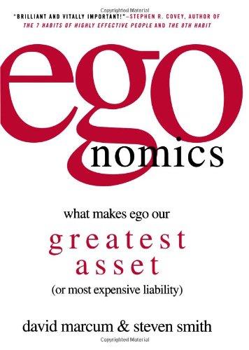 egonomics: What Makes Ego Our Greatest Asset (or Most Expensive Liability)