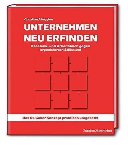 Unternehmen neu erfinden: Das Denk- und Arbeitsbuch gegen organisierten Stillstand