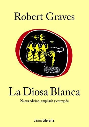 La Diosa Blanca: Nueva edición, ampliada y corregida: Una gramática histórica del mito poético (Alianza Literaria (AL))