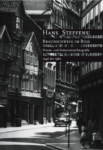 Hans Steffens: Braunschweig im Bild: Presse- und Dokumentarfotografie 1946 bis 1980