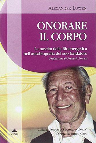 Onorare il corpo. La nascita della bioenergetica nell'autobiografia del suo fondatore