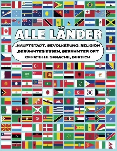 Alle Länder, Hauptstädte und Flaggen der Welt: tolles Buch für Erwachsene und Kinder das komplette Buch für alles was man über Länder Hauptstädte, ... Religionen braucht (alles an einem Ort)