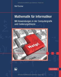 Mathematik für Informatiker: Mit Anwendungen in der Computergrafik und Codierungstheorie