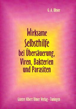 Wirksame Selbsthilfe bei Übersäuerung, Viren, Bakterien und Parasiten