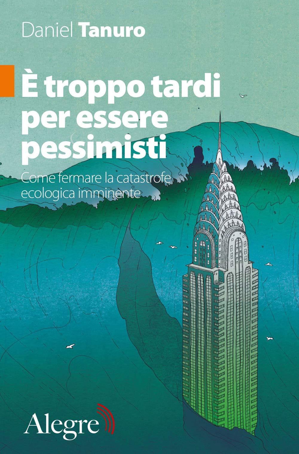 È troppo tardi per essere pessimisti. Come fermare la catastrofe ecologica imminente (Futuro Anteriore)