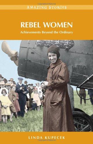 Kupecek, L: Rebel Women: Achievements Beyond the Ordinary (Amazing Stories)