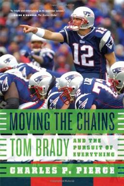 Moving the Chains: Tom Brady and the Pursuit of Everything