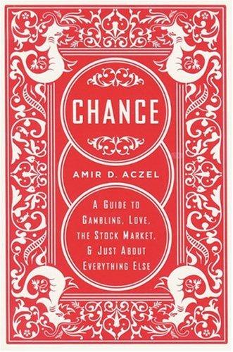 Chance: A Guide to Gambling, Love, the Stock Market, & Just about Everything Else: A Guide to Gambling, Love, the Stock Market, and Just About Everything Else