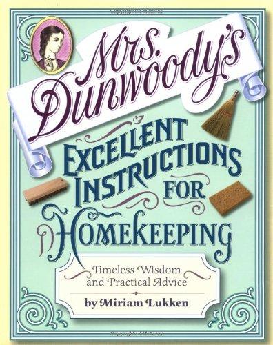 Mrs. Dunwoody's Excellent Instructions for Homekeeping: Timeless Wisdom and Practical Advice