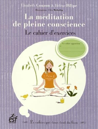 La méditation de pleine conscience : le cahier d'exercices