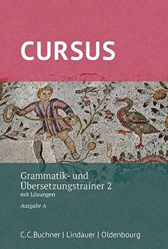 Cursus A – neu / Cursus A Grammatik- und Übersetzungstrainer 2 –neu: mit Lösungen