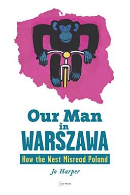 Our Man in Warszawa: How the West Misread Poland