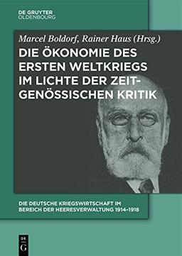 Die Deutsche Kriegswirtschaft im Bereich der Heeresverwaltung 1914-1918: Drei Studien der Wissenschaftlichen Kommission des Preußischen Kriegsministeriums und ein Kommentarband