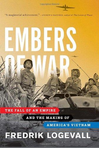 Embers of War: The Fall of an Empire and the Making of America's Vietnam