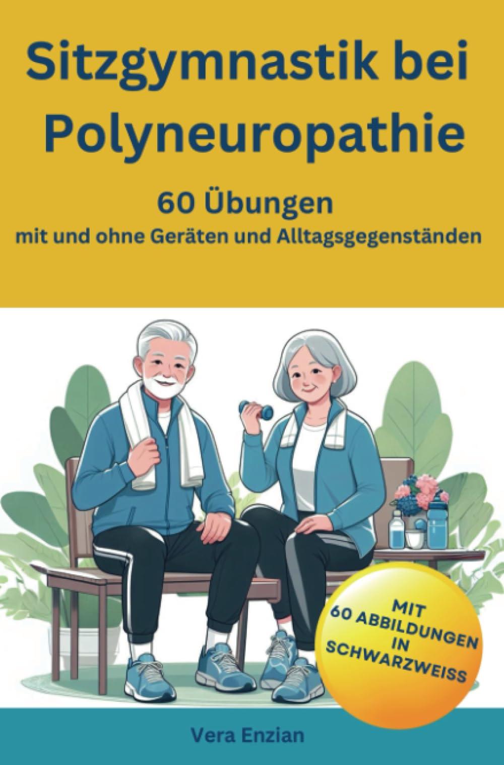 Sitzgymnastik bei Polyneuropathie - 60 Übungen mit und ohne Geräten und Alltagsgegenständen