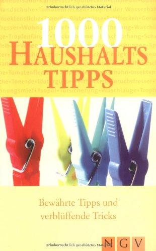 1000 Haushaltstipps. Bewährte Tipps und verblüffende Tricks