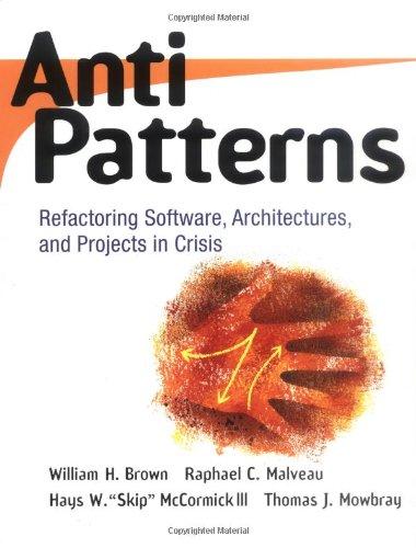 AntiPatterns: Refactoring Software, Architecture and Projects in Crisis (Computer Science)