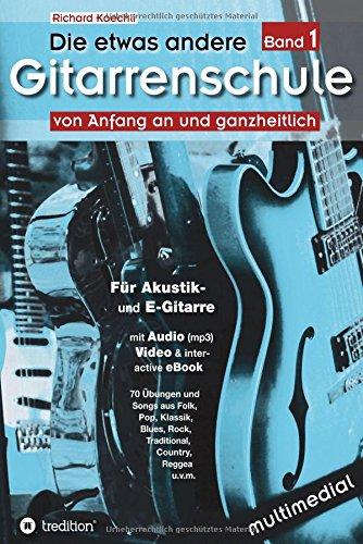 Die etwas andere Gitarrenschule (Band 1): von Anfang an und ganzheitlich